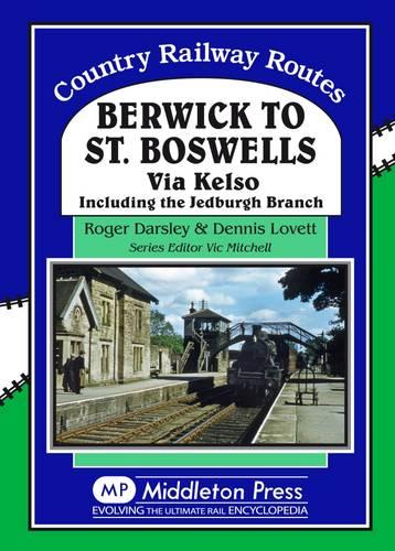 Berwick to St. Boswells: Via Kelso Including the Jedburgh Branch (Country Railway Routes)