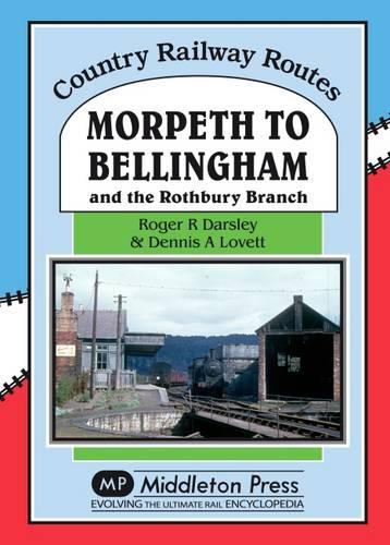 Morpeth to Bellingham: And the Rothbury Branch (Country Railway Routes)