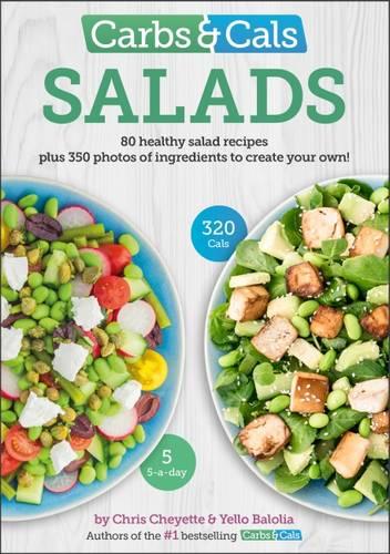 Carbs & Cals Salads: 80 Healthy Salad Recipes & 350 Photos of Ingredients to Create Your Own!