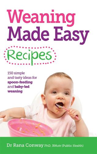 Weaning Made Easy Recipes: Simple and tasty ideas for spoon-feeding and baby-led weaning