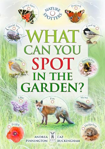 What Can You Spot in the Garden? Part of the Nature Spotter Series for Children Aged 3 to 10 Years