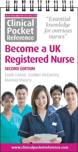 Clinical Pocket Reference Become a UK Registered Nurse: A comprehensive resource for IENs (internationally educated nurses)