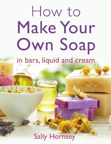 How To Make Your Own Soap: . in traditional bars,  liquid or cream