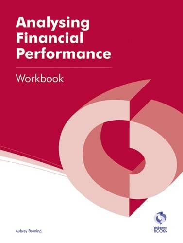 Analysing Financial Performance Workbook (AAT Accounting - Level 4 Diploma in Accounting)
