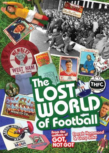 The Lost World of Football: From the Writers of Got, Not Got