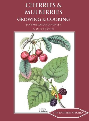 Cherries & Mulberries: Growing & Cooking (The English Kitchen)
