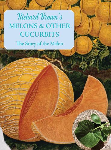 Melons and other Cucurbits (The English Kitchen): The Story of the Melon