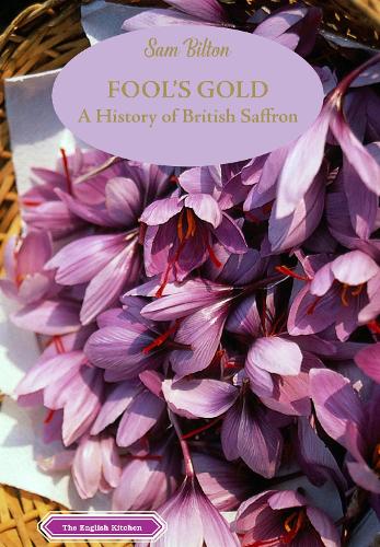 Fool's Gold: A History of British Saffron (The English Kitchen)