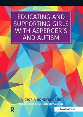 Educating and Supporting Girls with Asperger's and Autism: A Resource for Education and Health Professionals