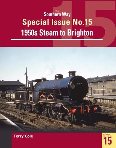 The Southern Way Special Issue 15: Steam around Brighton
