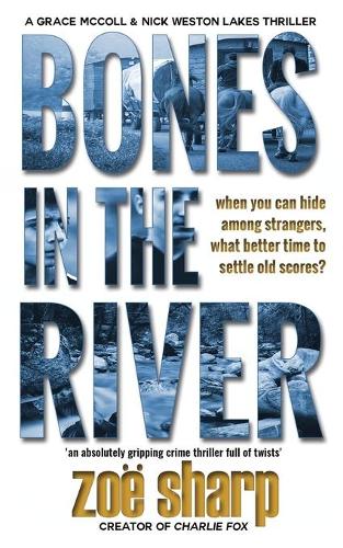 BONES IN THE RIVER: an absolutely gripping crime thriller full of twists: CSI Grace McColl & Detective Nick Weston Lakes crime thriller Book 2
