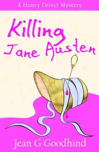 Killing Jane Austen: A Honey Driver Murder Mystery: 4 (Honey Driver Mysteries)