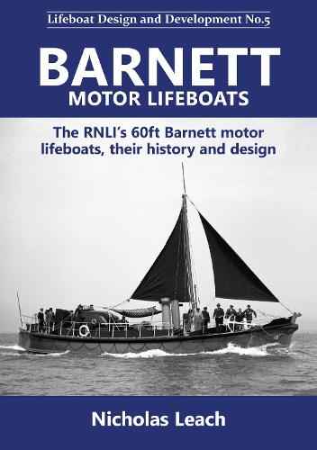 Barnett motor lifeboats: The RNLI’s 60ft Barnett motor lifeboats, their history and design: 5 (Lifeboat Design and Development)