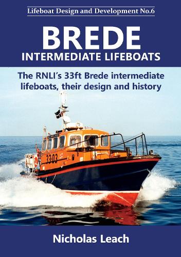 Brede Intermediate Lifeboats: The RNLI’s 33ft Brede intermediate lifeboats, their design and history (Lifeboat Design and Development)