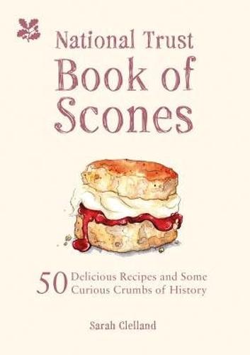 The National Trust Book of Scones: Delicious Recipes and Odd Crumbs of History