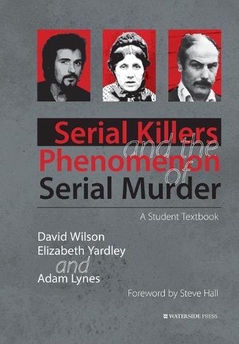 Serial Killers and the Phenomenon of Serial Murder: A Student Textbook