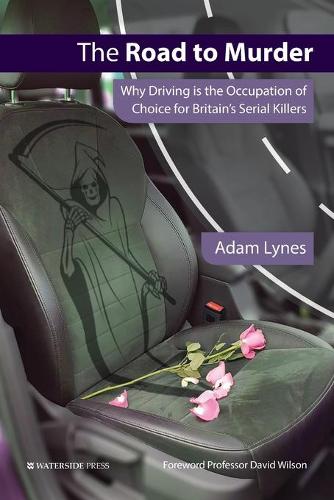 The Road to Murder: Why Driving is the Occupation of Choice for Britain's Serial Killers