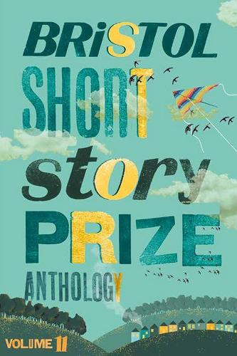 Bristol Short Story Prize Anthology Volume 11