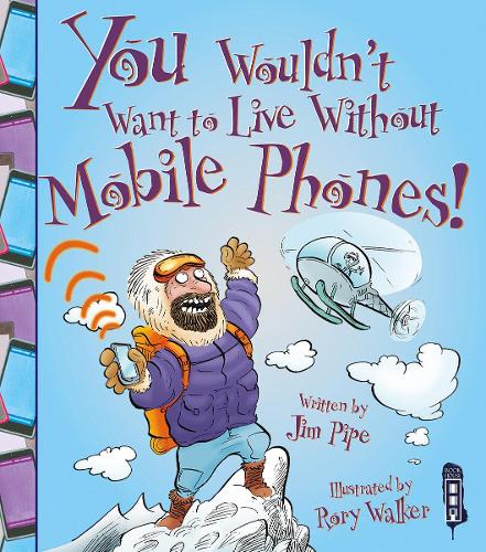 Mobile Phones! (You Wouldn't Want to Live Without)