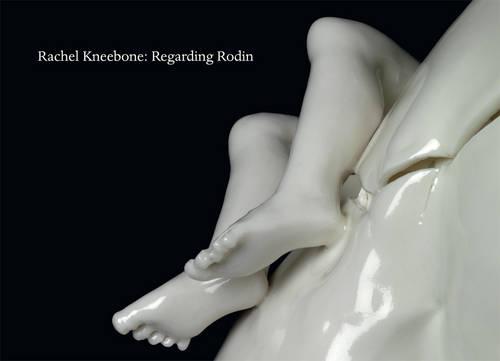 Rachel Kneebone: Regarding Rodin