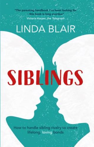 Siblings: Your handbook for managing sibling rivalry, coping with arguments and handling family fights - for parents and anyone with brothers and sisters