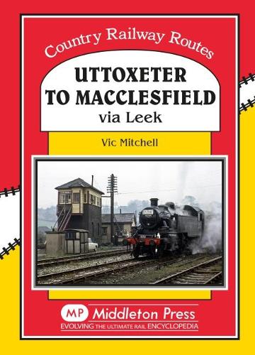 Uttoxeter to Macclesfield: Via Leek (Country Railway Routes)