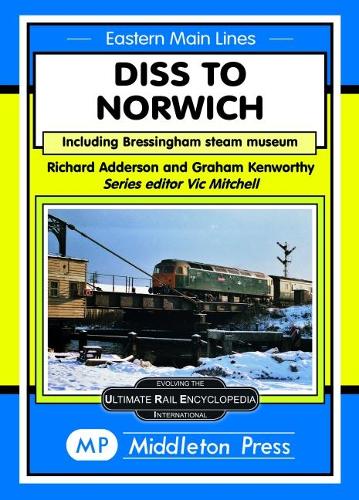 Diss To Norwich: including Bressingham Steam Museum (Eastern Main Lines)