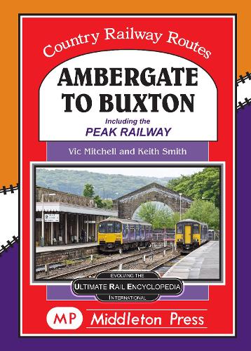 Ambergate To Buxton: including the Peak Railway (Country Railway Routes)