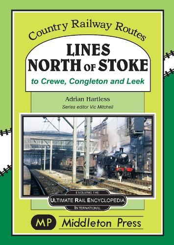 Lines North Of Stoke: to Crew, Congleton and Leek (Country Railway Routes)
