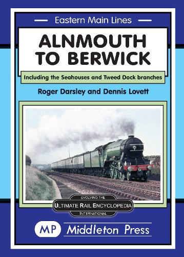 Alnmouth To Berwick: Including The Seahouses And Tweed Dock Branch (Eastern Main Lines)