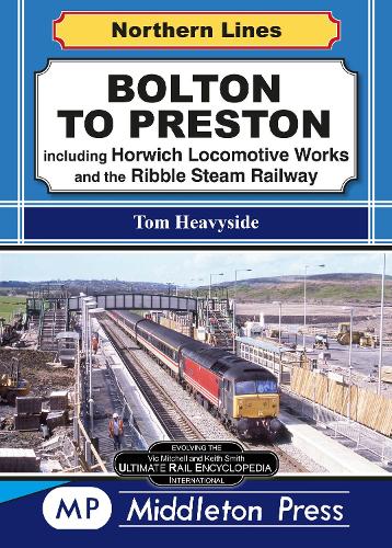 Bolton To Preston.: including Horwich Locomotive Works and the Ribble Steam Railway. (Northern Lines)