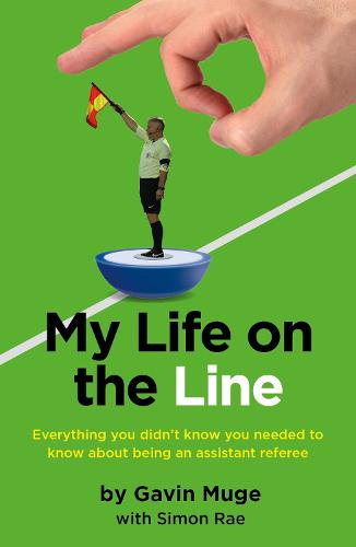 My Life on the Line: Everything you didn�t know you needed to know about being an assistant referee