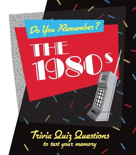 Do You Remember the 1980s?: Trivia Quiz Questions to Test Your Memory