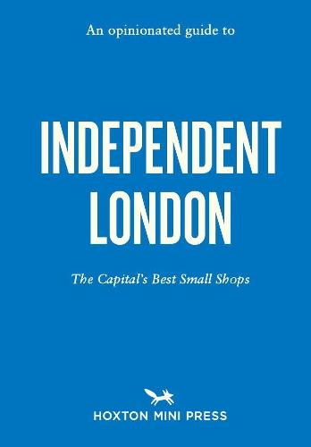 Opinionated Guide to Independent London, An