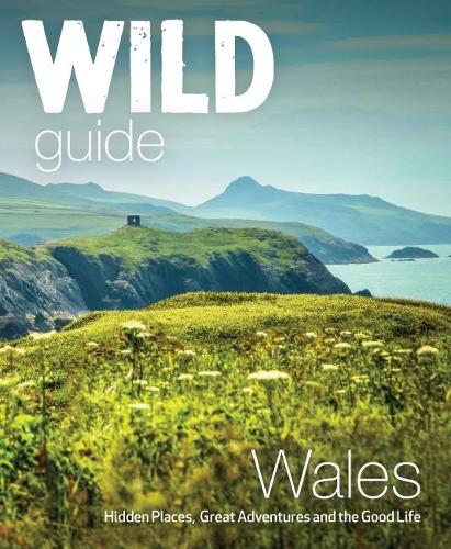 Wild Guide Wales and the Marches (Wild Guides)