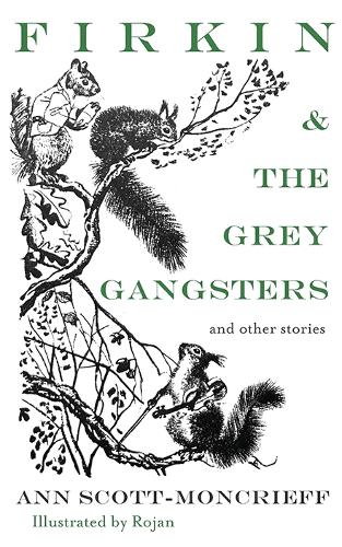 Firkin & The Grey Gangsters: And Other Stories (Ann Scott Moncrieff Children's)