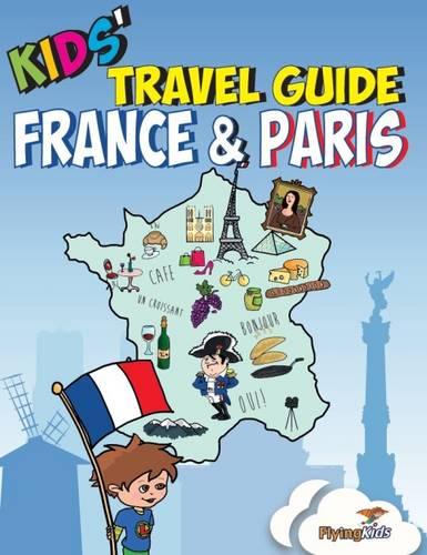 Kids' Travel Guide - France & Paris: The fun way to discover France & Paris--especially for kids: The Fun Way to Discover the France & ... Includes Cities Guides and Country Guides)