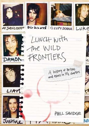 Lunch With The Wild Frontiers: A History of Britpop and Excess in 13� Chapters