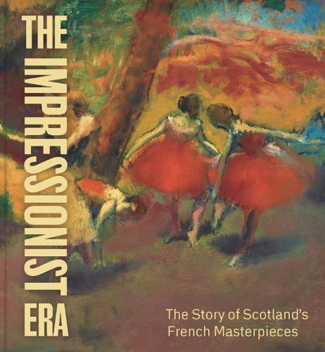 The Impressionist Era: The Story of Scotland’s French Masterpieces