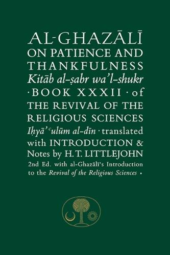 Al-Ghazali on Patience and Thankfulness: Book 32 of the Revival of the Religious Sciences (The Islamic Texts Society al-Ghazali Series)