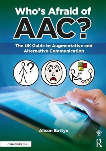 Who's Afraid of AAC?: The UK Guide to Augmentative and Alternative Communication