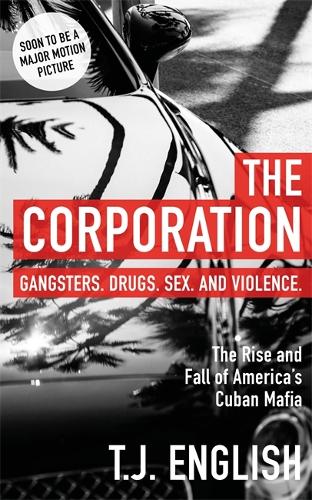 The Corporation: The Rise and Fall of America’s Cuban Mafia
