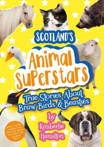 Scotland's Animal Superstars: True Stories About Braw Birds & Beasties