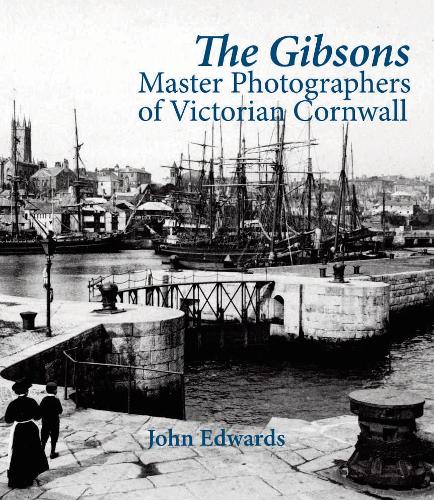 The Gibsons: Master Photographers of Victorian Cornwall