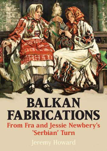 The Art of Balkan Fabrications and Forgotten Distaff Sides