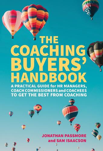 The Coaching Buyers� Handbook: A practical guide for HR managers, coach commissioners and coachees to get the best from coaching