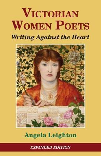 Victorian Women Poets: Writing Against The Heart (Studies in Literature and Culture): 2