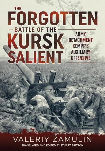 The Forgotten Battle of the Kursk Salient: 7th Guards Army�s Stand Against Army Detachment Kempf