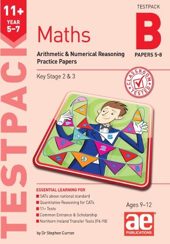 11+ Maths Year 5-7 Testpack B Practice Papers 5-8: Arithmetic & Numerical Reasoning Practice Papers
