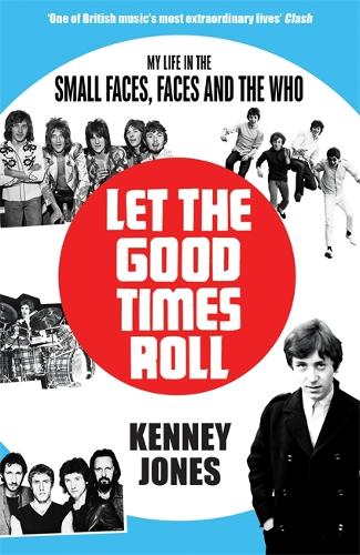 Let The Good Times Roll: My Life in Small Faces, Faces and The Who